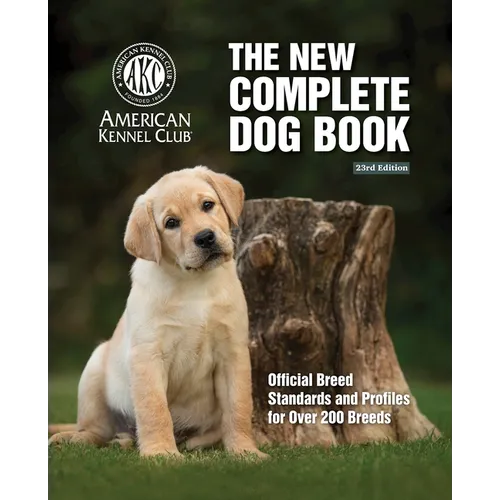 The New Complete Dog Book, 23rd Edition: Official Breed Standards and Profiles for Over 200 Breeds - Hardcover